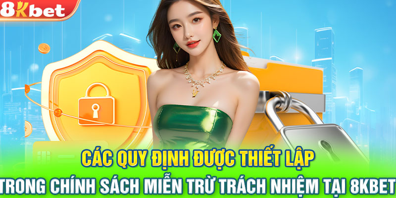 Các quy định được thiết lập trong chính sách miễn trừ trách nhiệm tại 8KBET