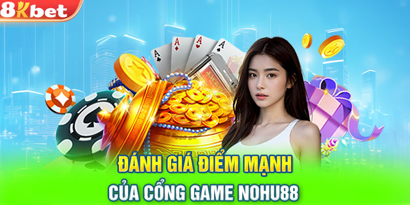 Đánh giá điểm mạnh của cổng game Nohu88