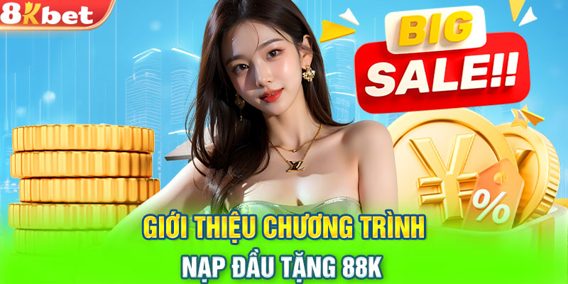 Giới thiệu chương trình nạp đầu tặng 88K