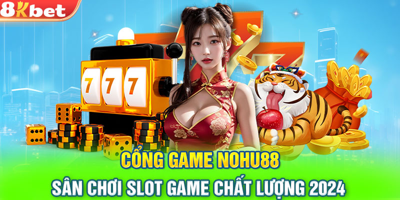 Cổng Game Nohu88 - Sân Chơi Slot Game Chất Lượng 2024